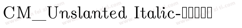 CM_Unslanted Italic字体转换